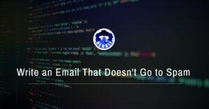 6 Tips to Write an Email That Doesn't Go to Spam
